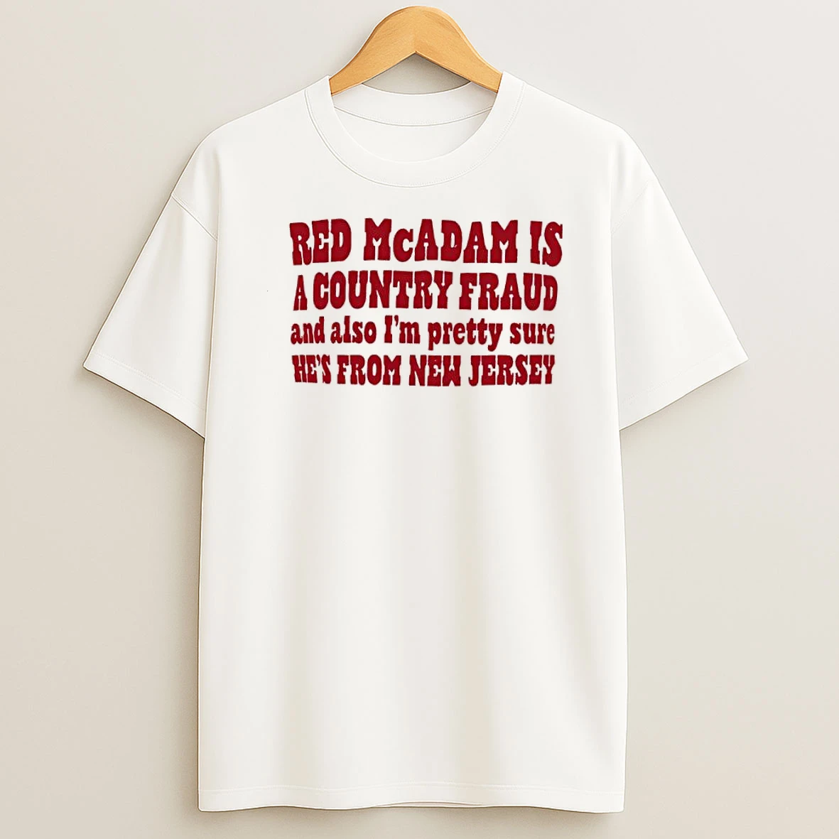 Red Mcadam Is A Country Fraud And Also Im Pretty Sure Hes From New Jersey Shirts