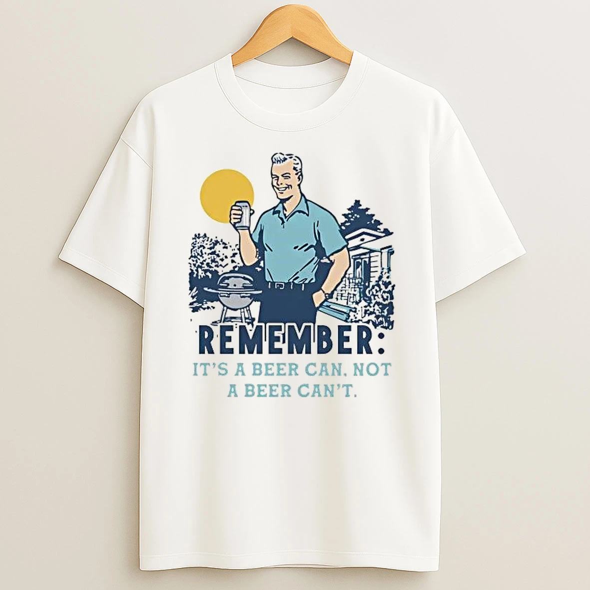 Remember Its A Beer Can Not A Beer Cant Shirts