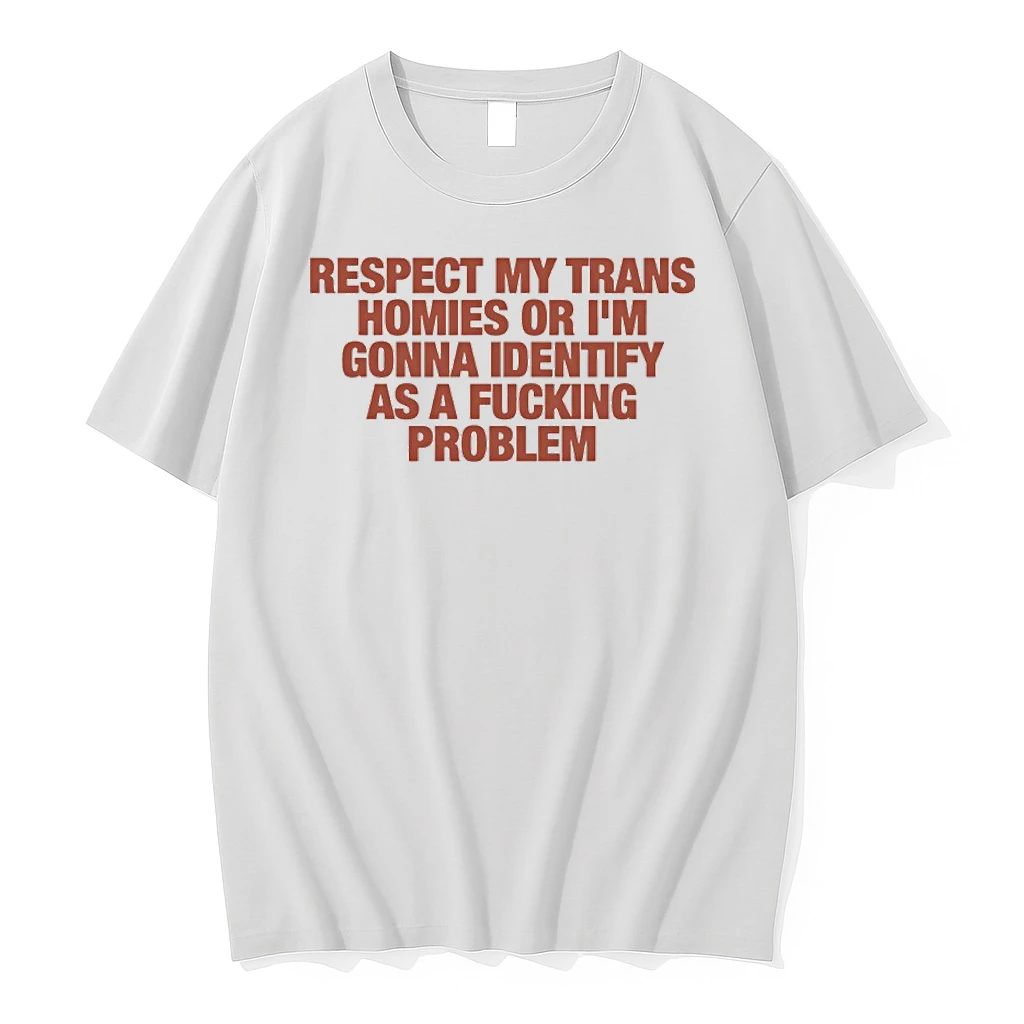 Respect My Trans Homies Or Im Gonna Identify As A Fucking Problem Shirts