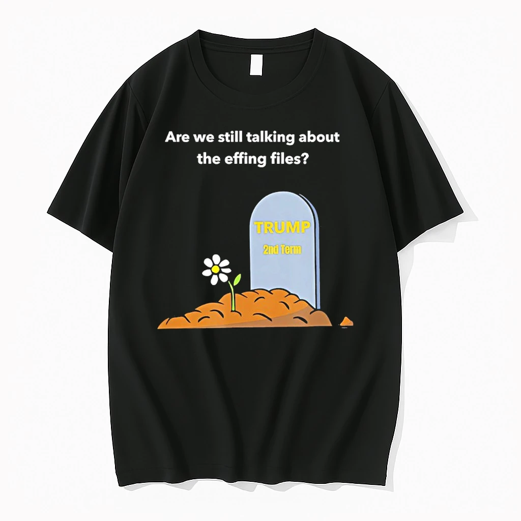 Rip Trump Are We Still Talking About The Effing Files Shirts