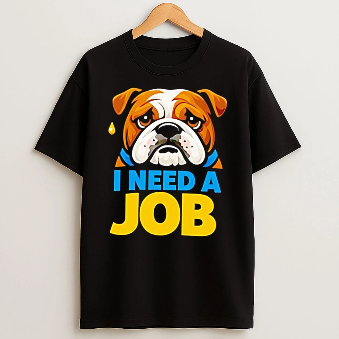 Sad Bulldog I Need A Job Shirts