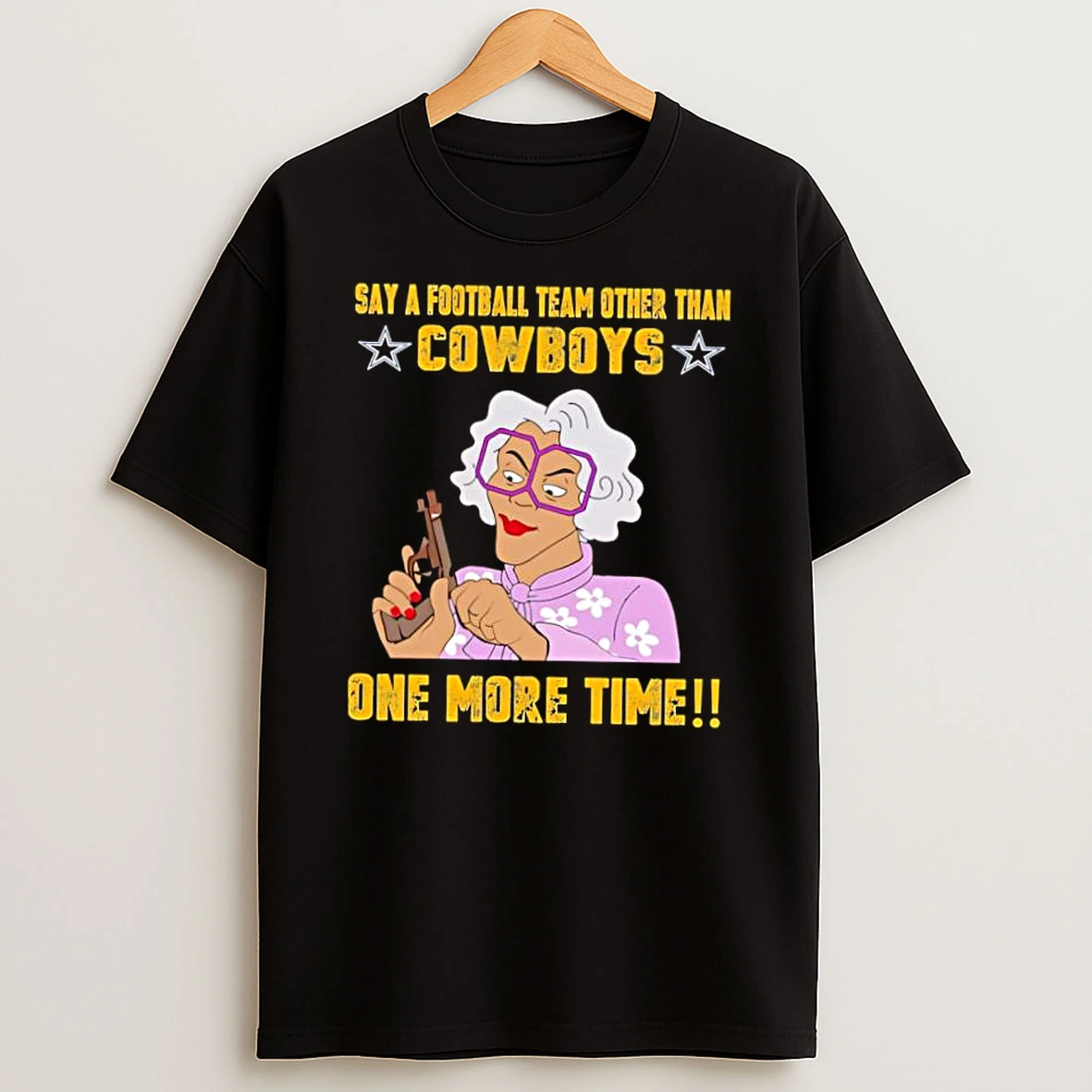 Say A Football Team Other Than Cowboys Madea Gun Shirts
