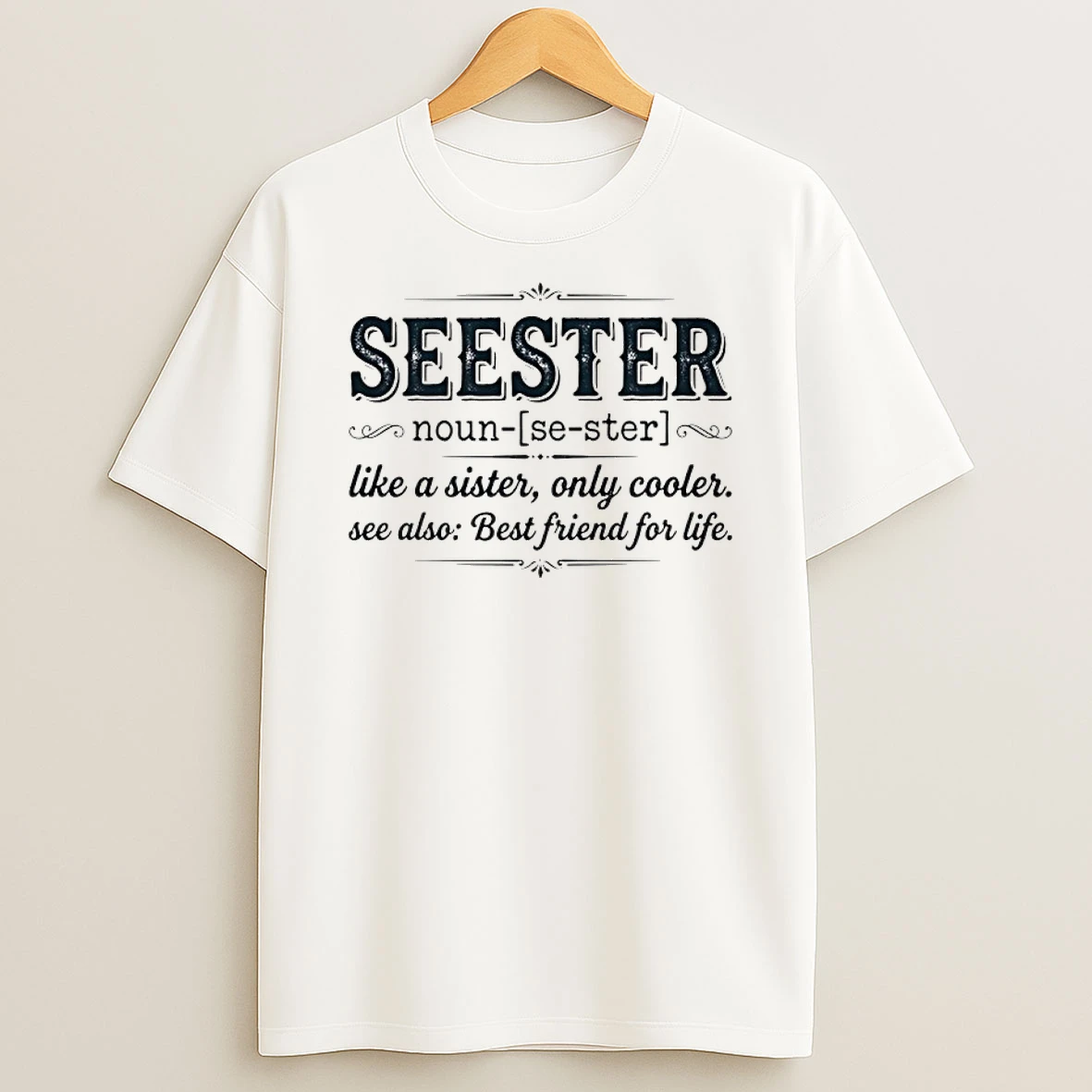 Seester Definition Like A Sister Only Cooler Se Also Best Friend For Life Shirts