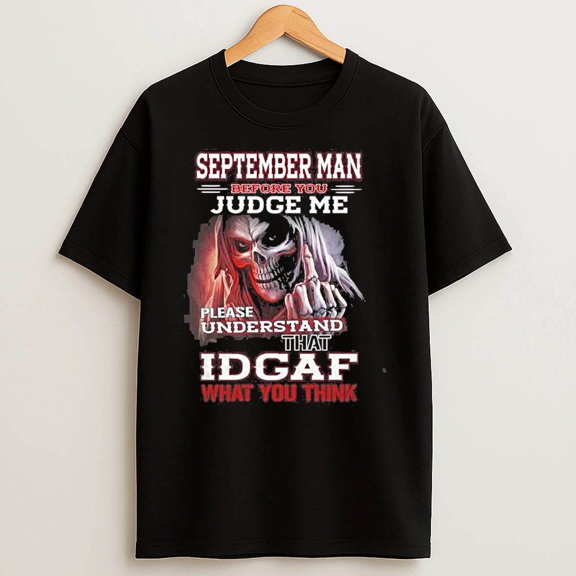 September Death Man Before You Judge Me Please Understand That Idgaf Shirts