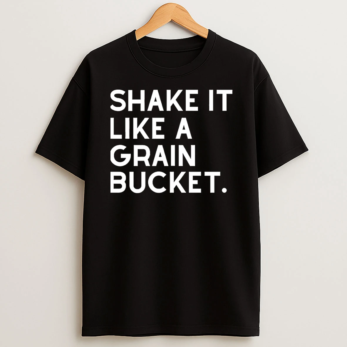 Shake It Like A Grain Bucket Shirts