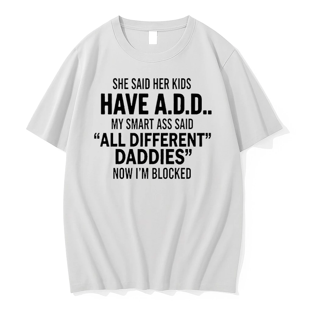 She Said Her Kids Have Add My Smart Ass Said All Different Daddies Now Im Blocked Shirts