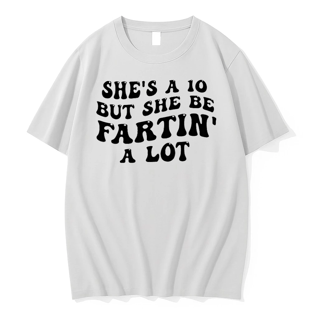 Shes A 10 But She Be Fartin A Lot Shirts