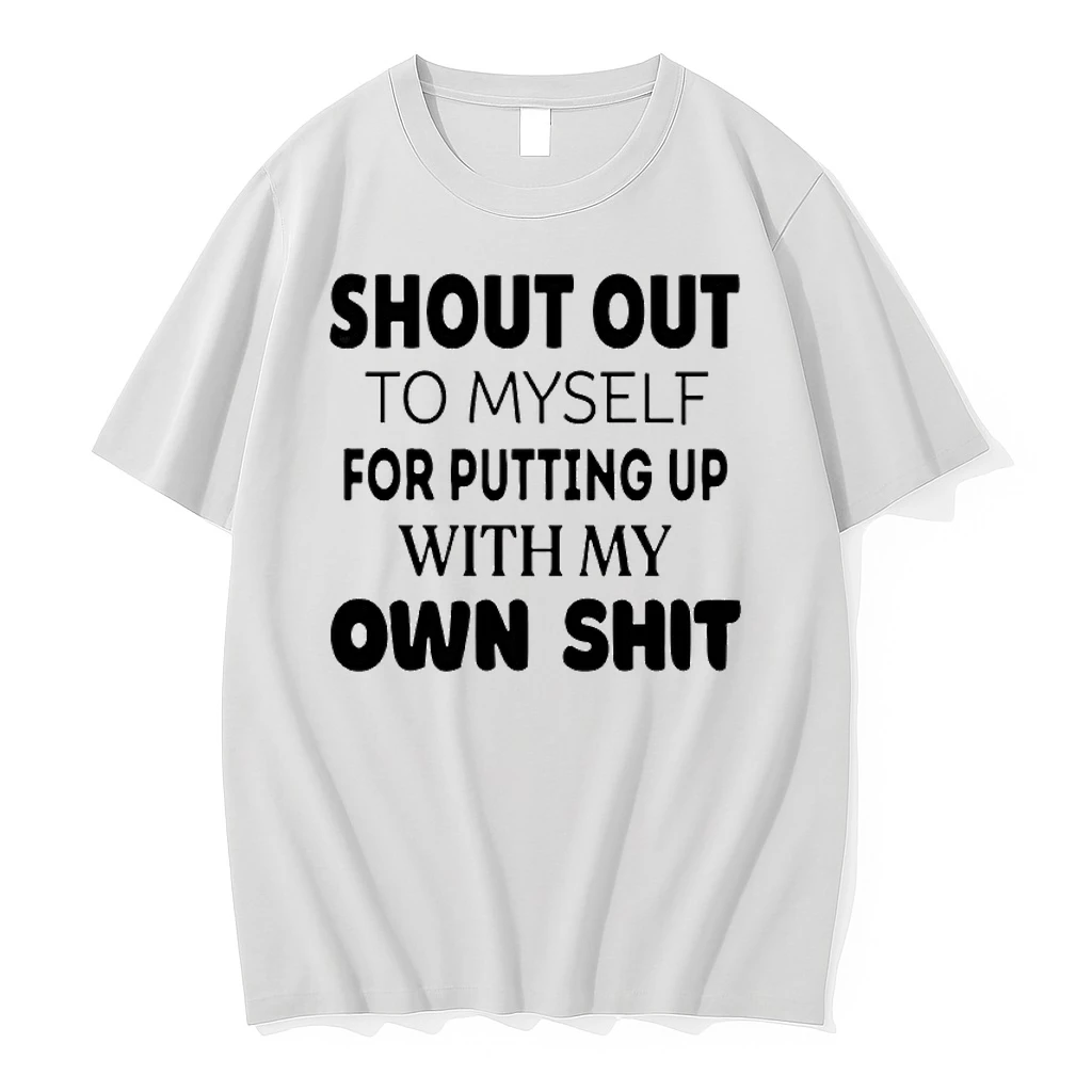 Shout Out To Myself For Putting Up With My Own Shit Shirts
