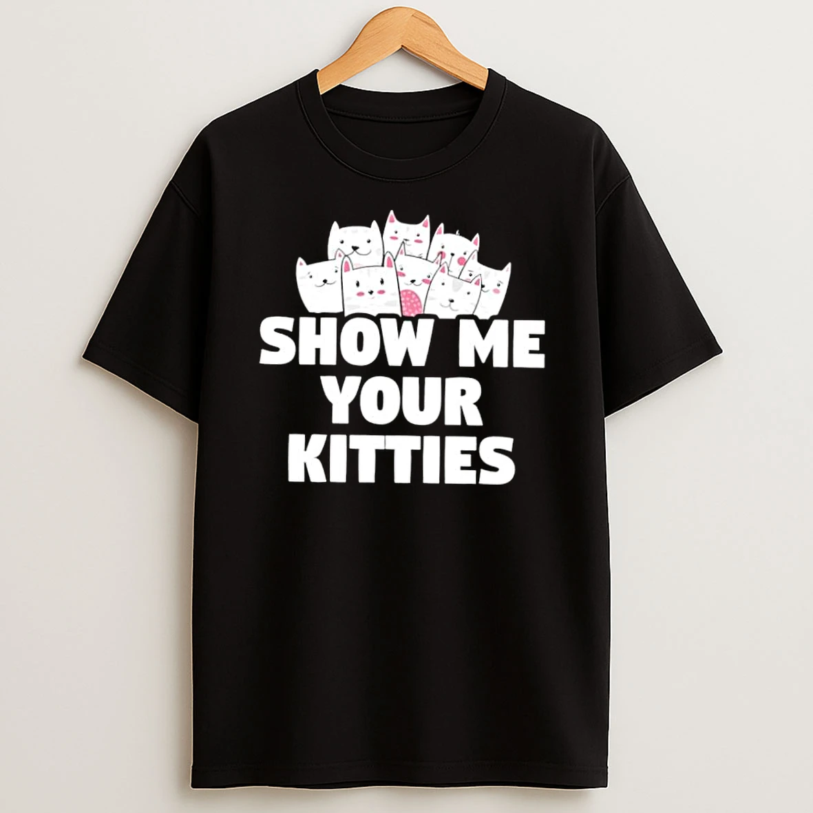 Show Me Your Kitties Cats Shirts