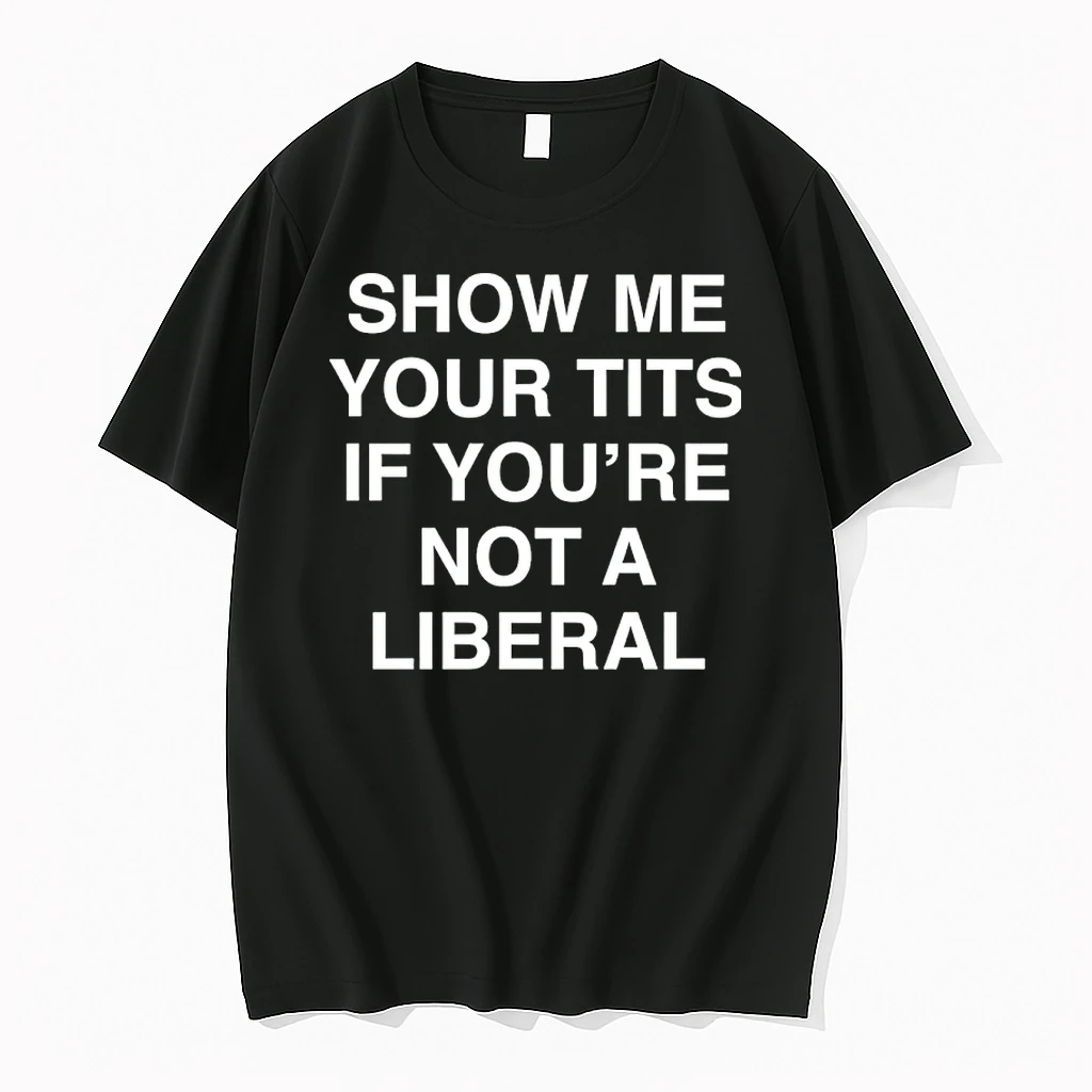 Show Me Your Tits If Youre Not A Liberal Shirts