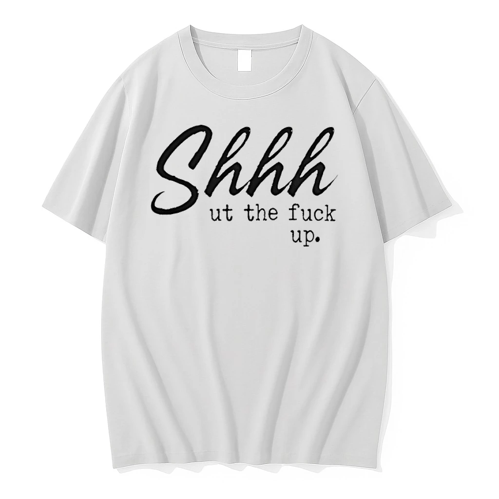 Shut The Fuck Up Text Shirts