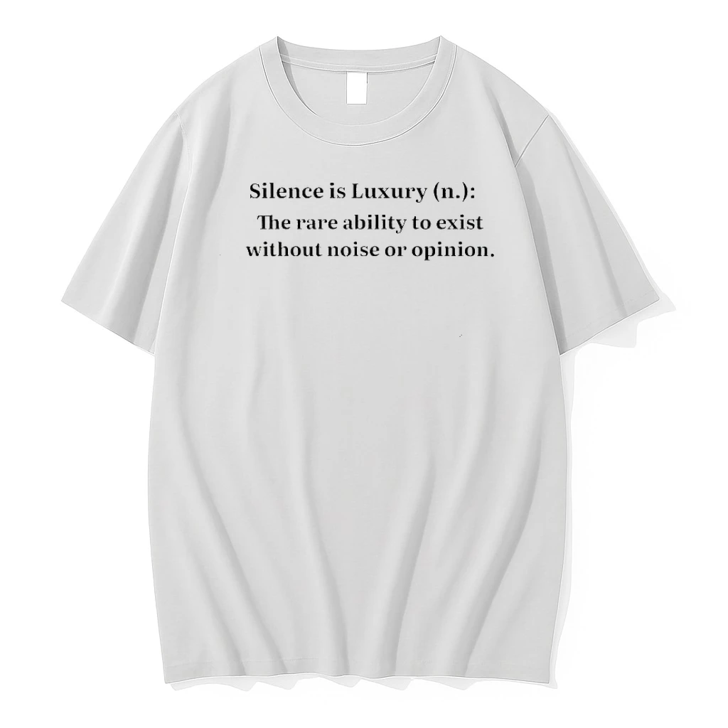 Silence Is Luxury The Rare Ability To Exist Without Noise Or Opinion Shirts