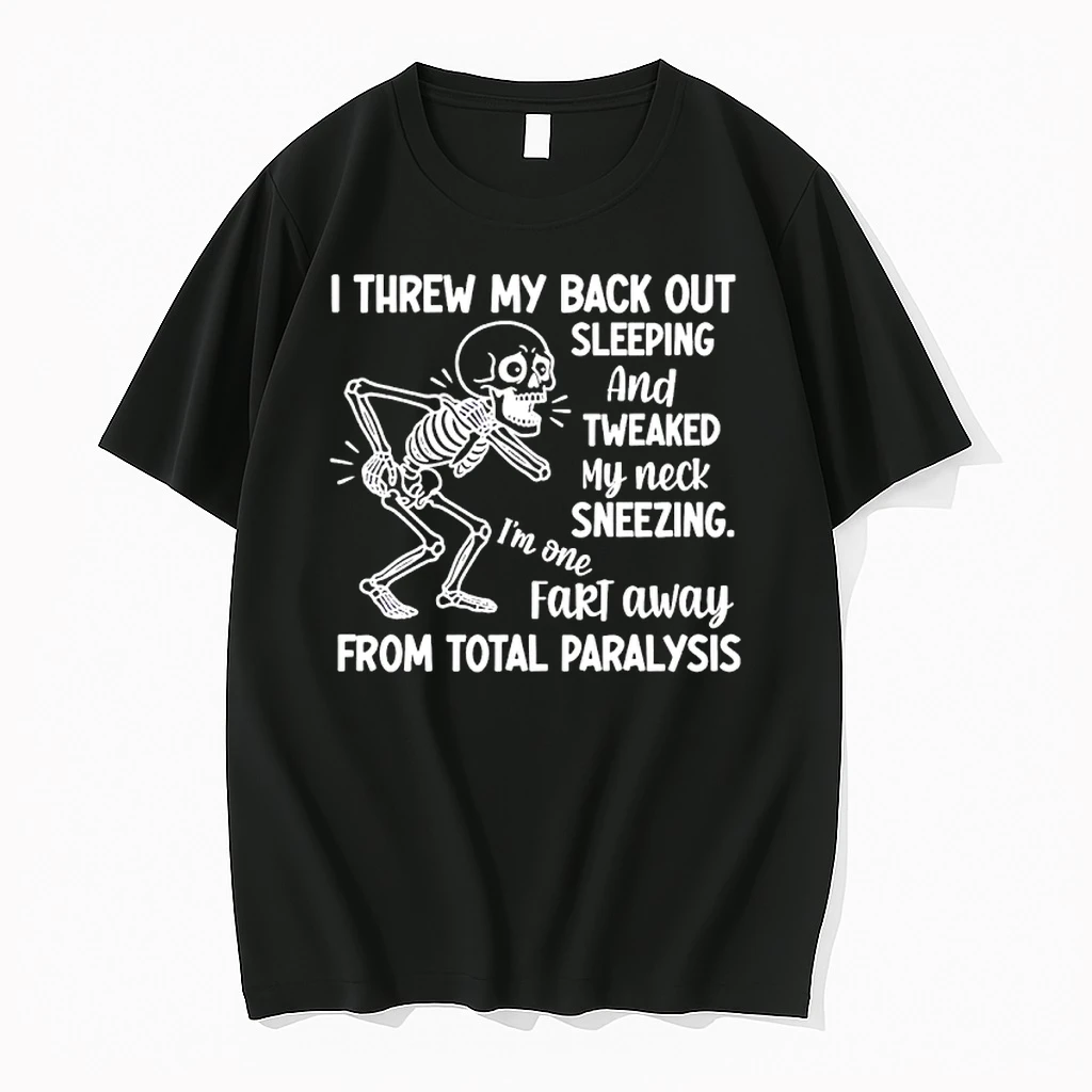 Skeleton I Threw My Back Out Sleeping And Tweaked My Neck Sneezing Im One Fart Away Shirts