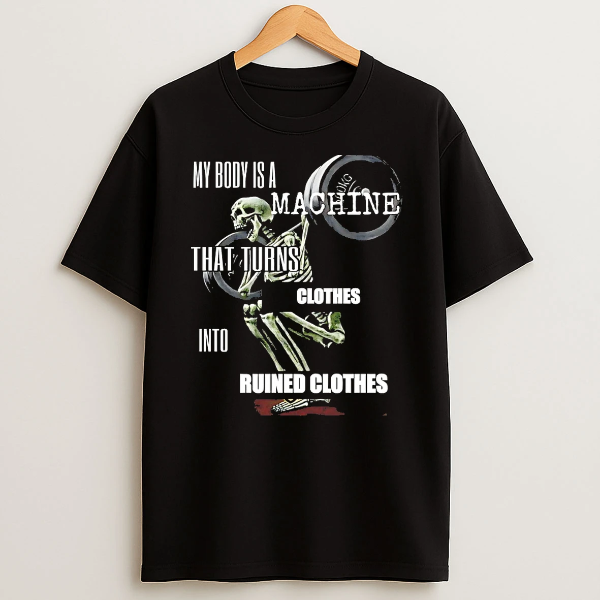 Skeleton My Body Is A Machine That Turns Clothes Into Ruined Clothes Shirts