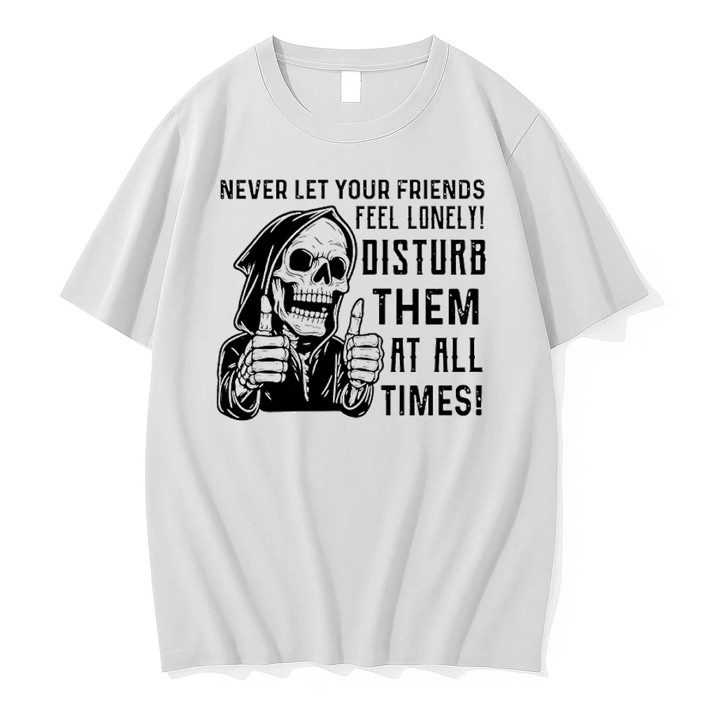 Skeleton Never Let Your Friends Feel Lonely Disturb Them At All Times Shirts