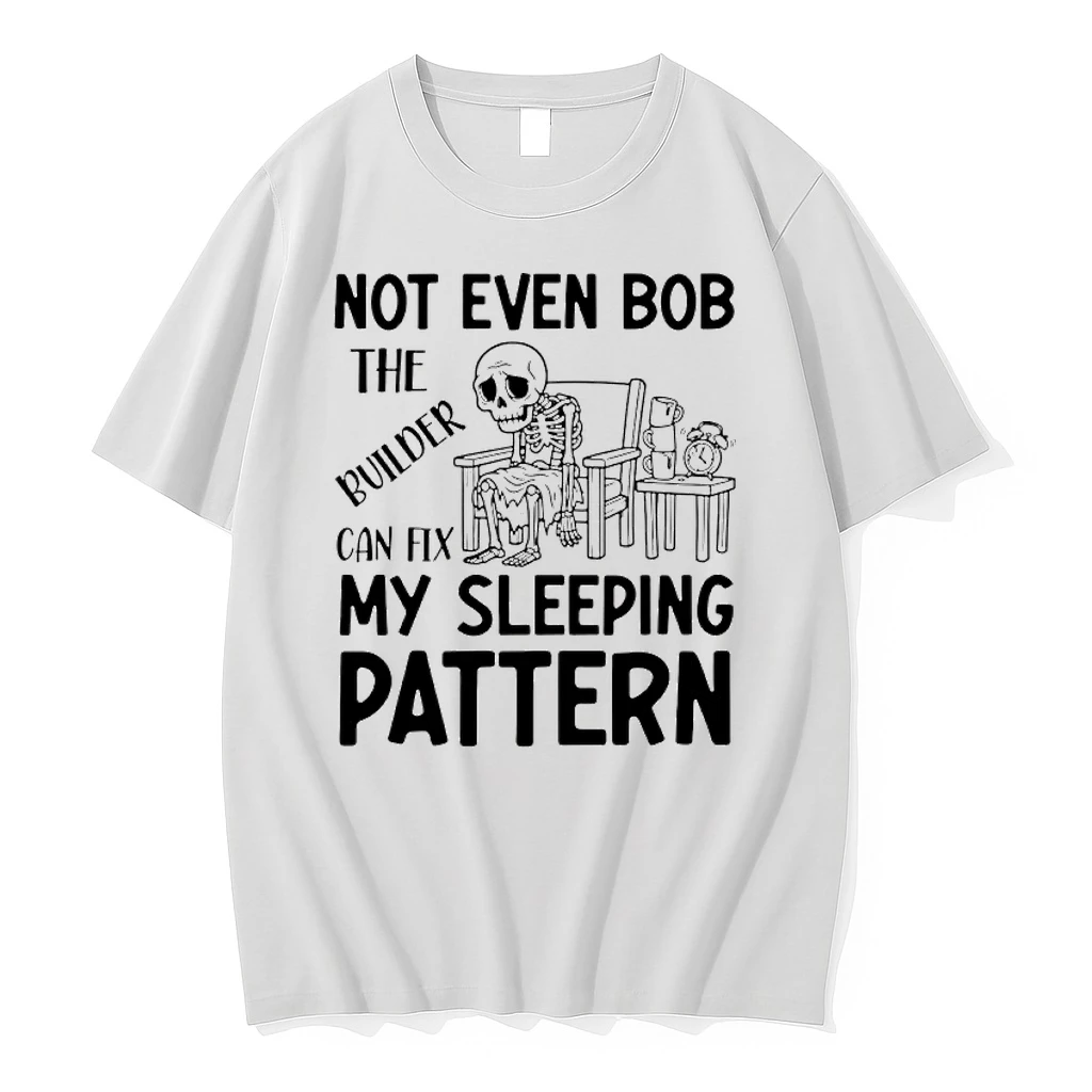 Skeleton Not Even Bob The Builder Can Fix My Sleeping Pattern Shirts