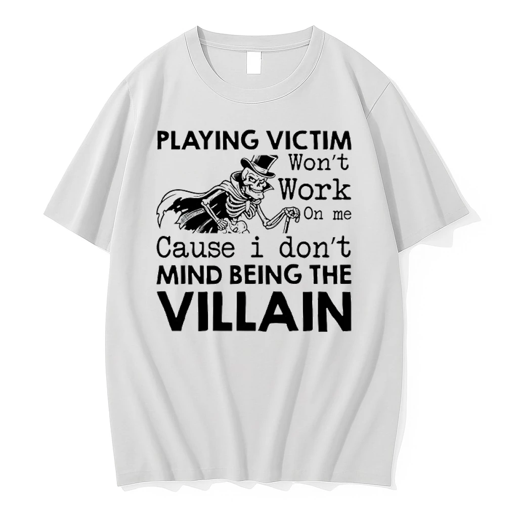 Skeleton Playing Victim Wont Work On Me Cause I Dont Mind Being The Villain Shirts