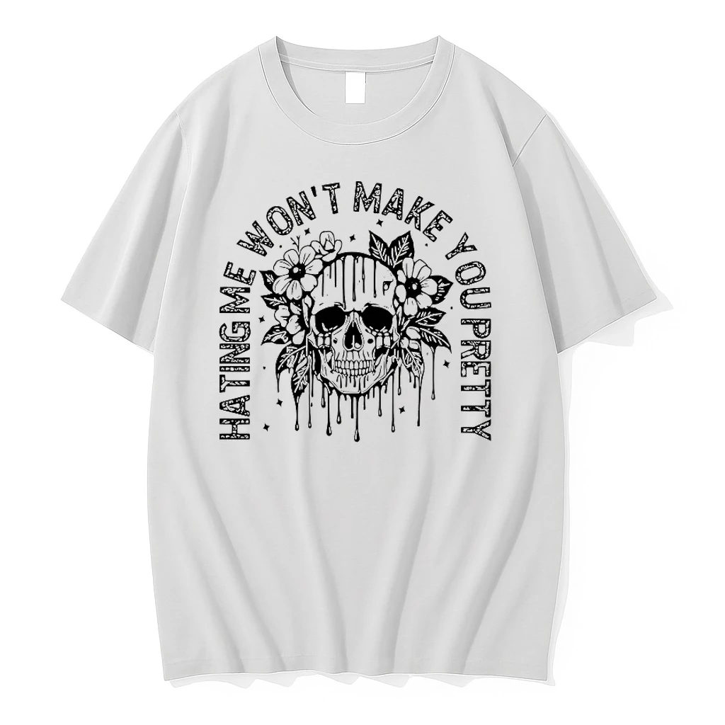 Skull Hating Wont Make You Pretty Shirts