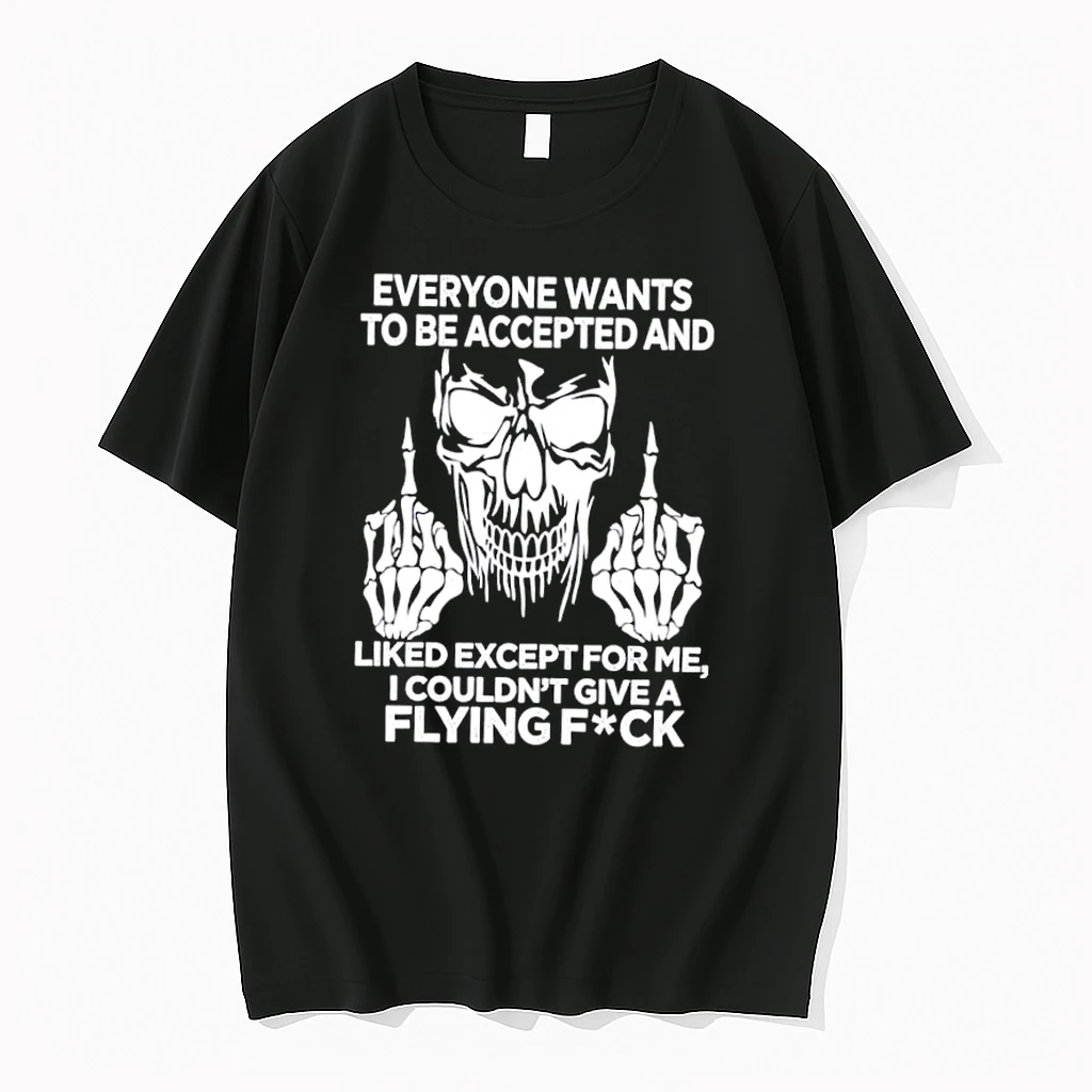 Skull Everyone Wants To Be Accepted Liked Except Me Flying Fuck Shirts