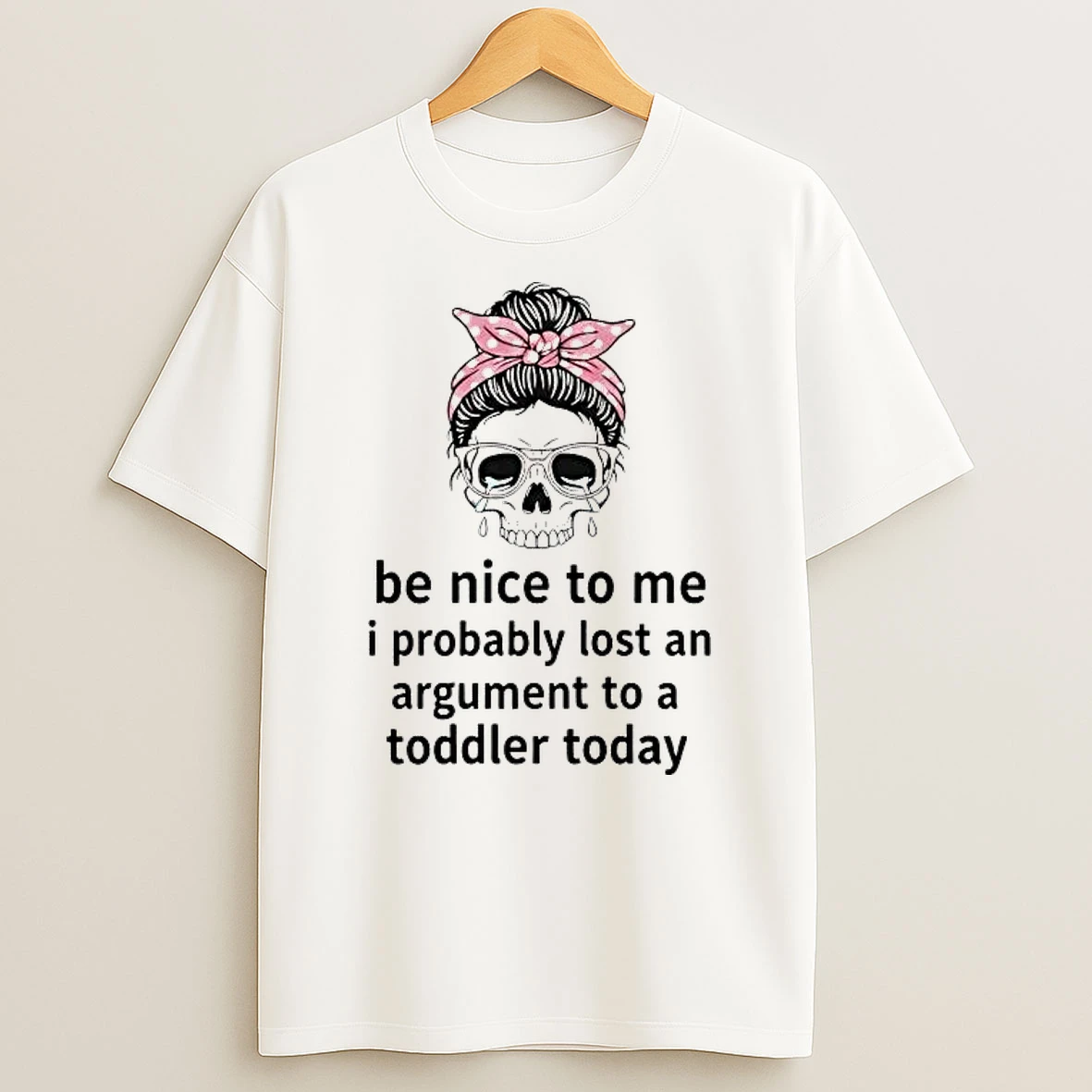 Skull Messy Bun Be Nice To Me I Probably Lost An Argument Shirts