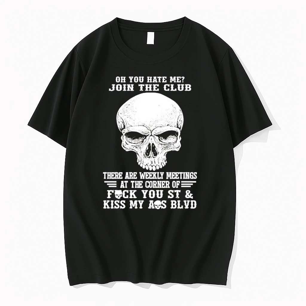 Skull Oh You Hate Me Join The Club There Are Weekly Meetings Shirts