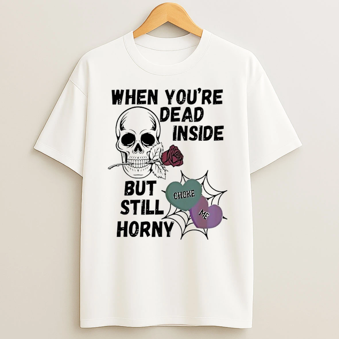 Skull Rose When Youre Dead Inside But Still Horny Choke Me Shirts