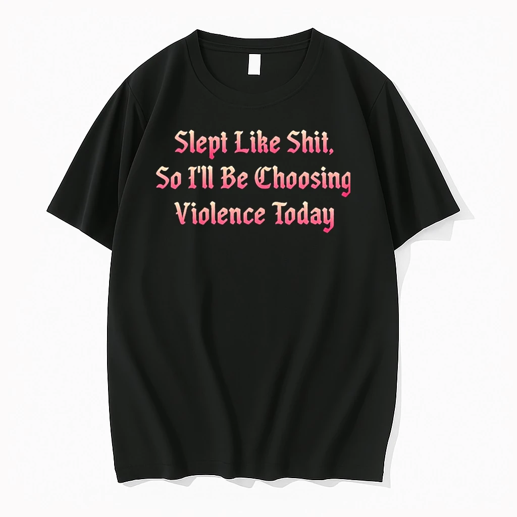 Slept Like Shit So Ill Be Choosing Violence Today Shirts