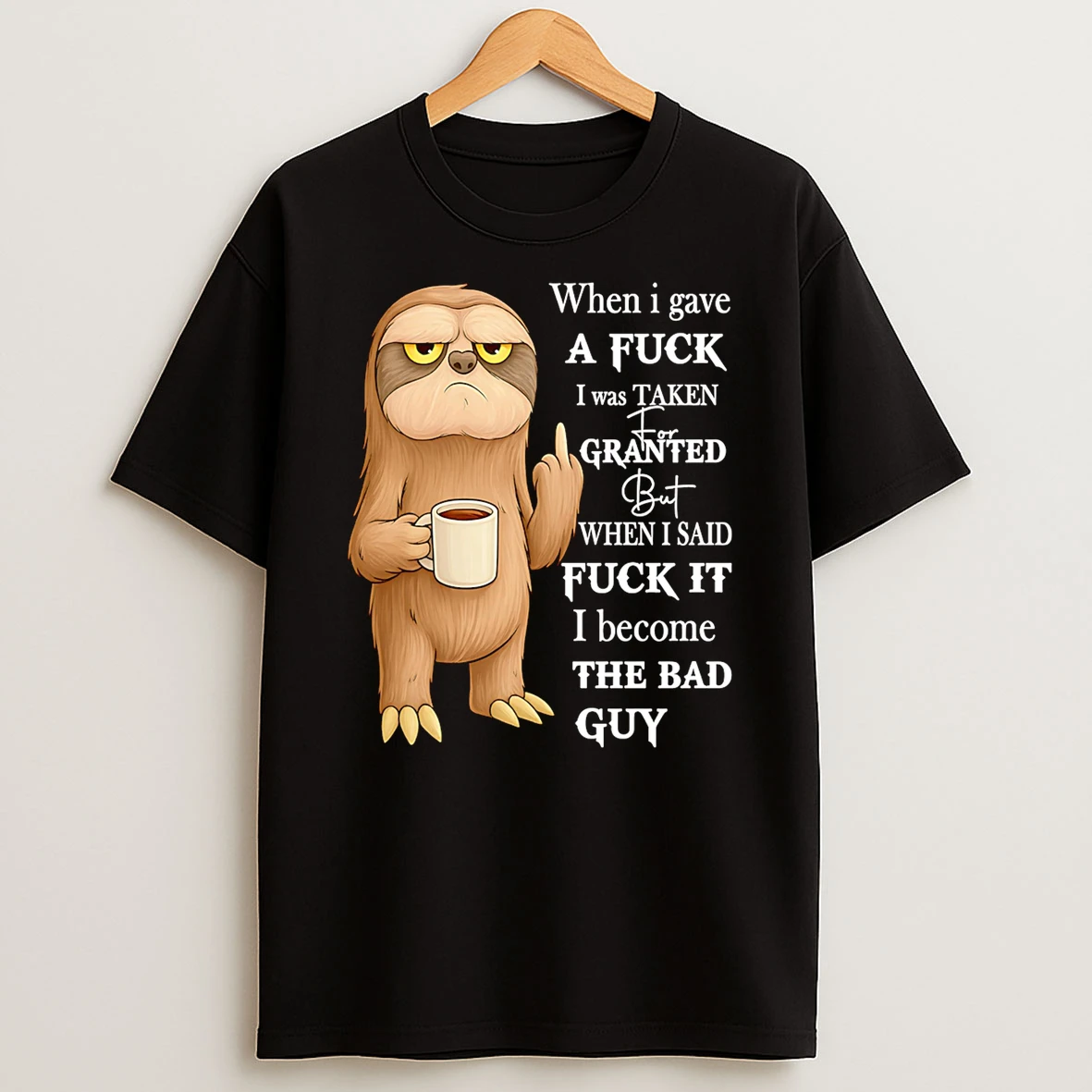 Sloth When I Gave A Fuck I Was Taken For Granted Shirts