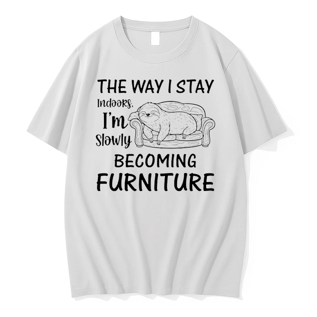 Sloth The Way I Stay Indoors Im Slowly Becoming Furniture Shirts