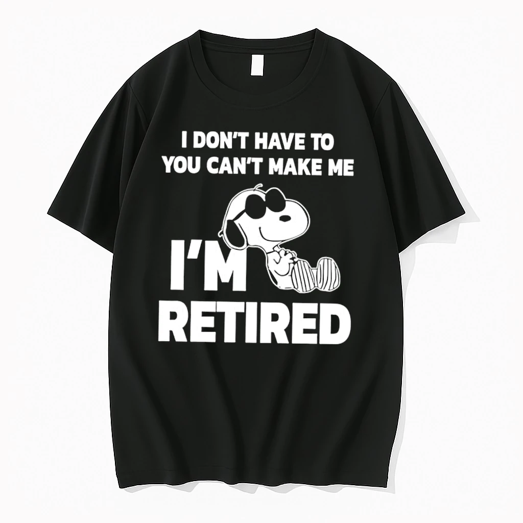 Snoopy I Dont Have To You Cant Make Me Im Retired Shirts
