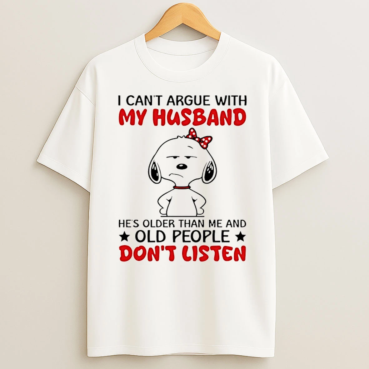 Snoopy I Cant Argue With My Husband Hes Older Than Me And Old People Dont Listen Shirts