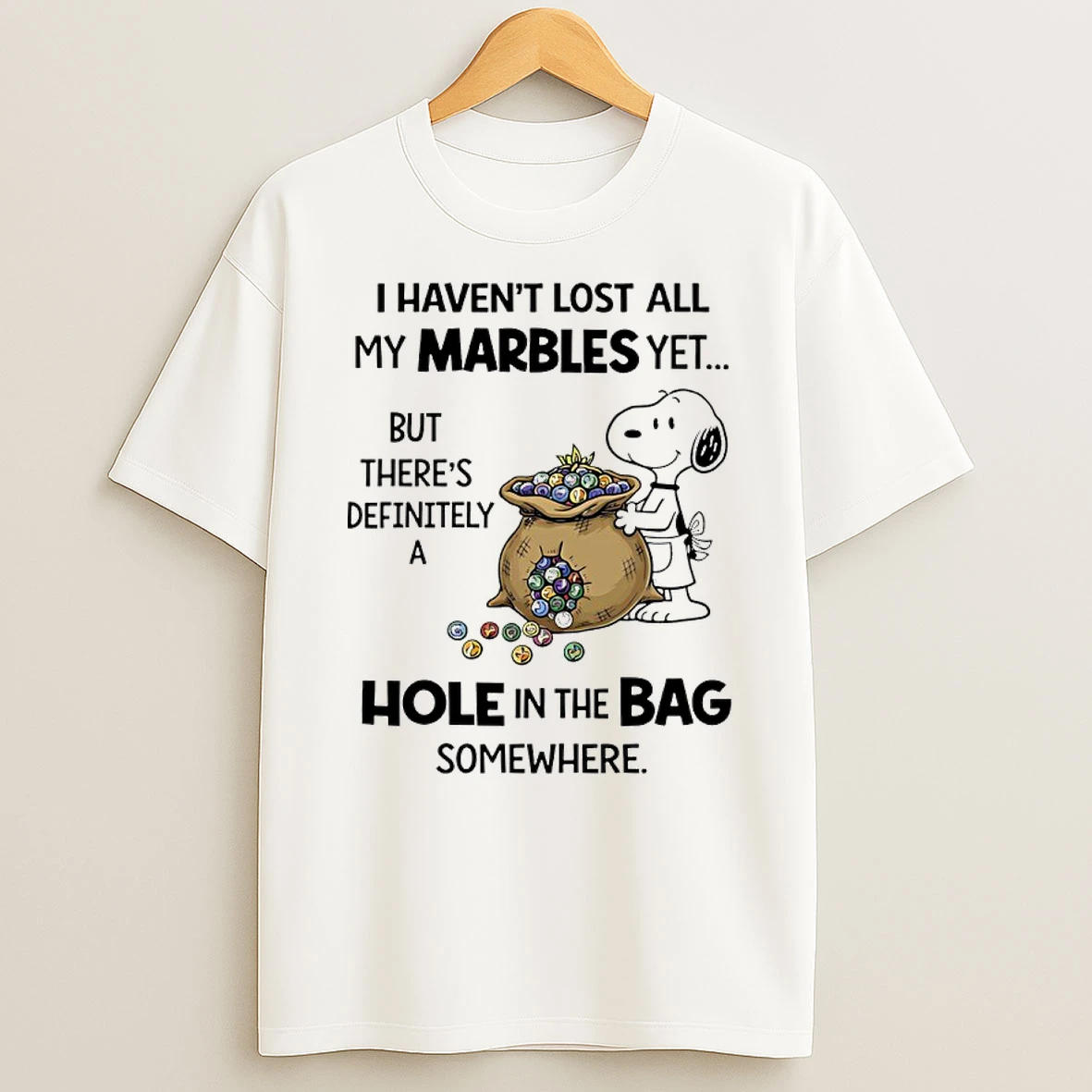 Snoopy I Havent Lost All My Marbles Yet But Theres Definitely A Hole In The Bag Somewhere Shirts