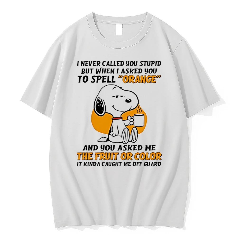 Snoopy I Never Called You Stupid But When I Asked You To Spell Orange And You Asked Me The Fruit Shirts