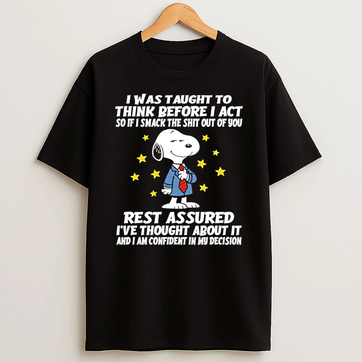 Snoopy I Was Taught To Think Before I Act So If I Smack The Shit Out Of You Shirts