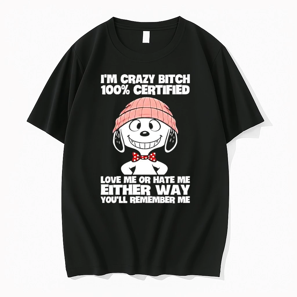 Snoopy Im Crazy Bitch 100 Certified Love Me Or Hate Me Shirts