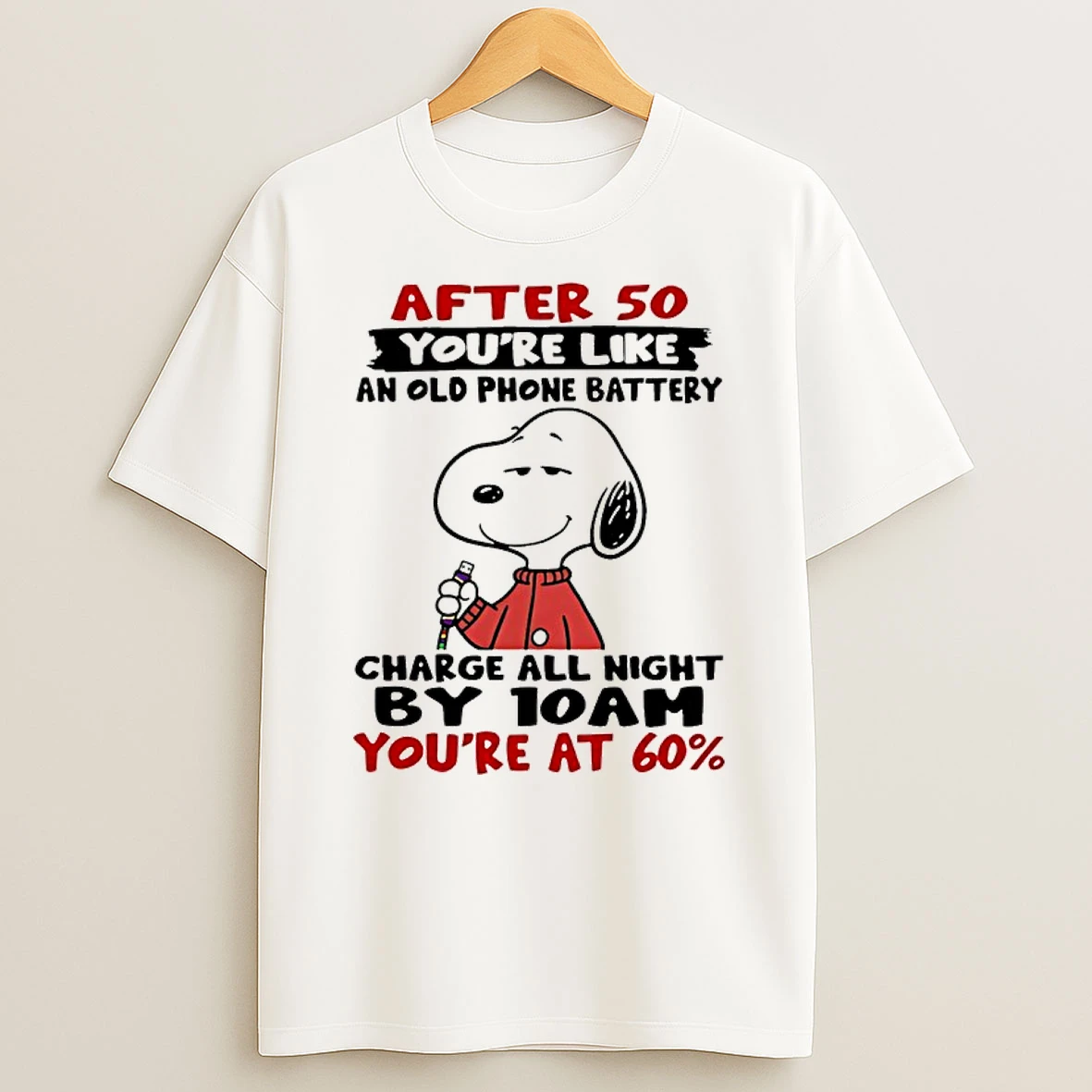 Snoopy After 50 Youre Like An Old Phone Battery Charge All Night By 10 Am Youre At 60 Shirts
