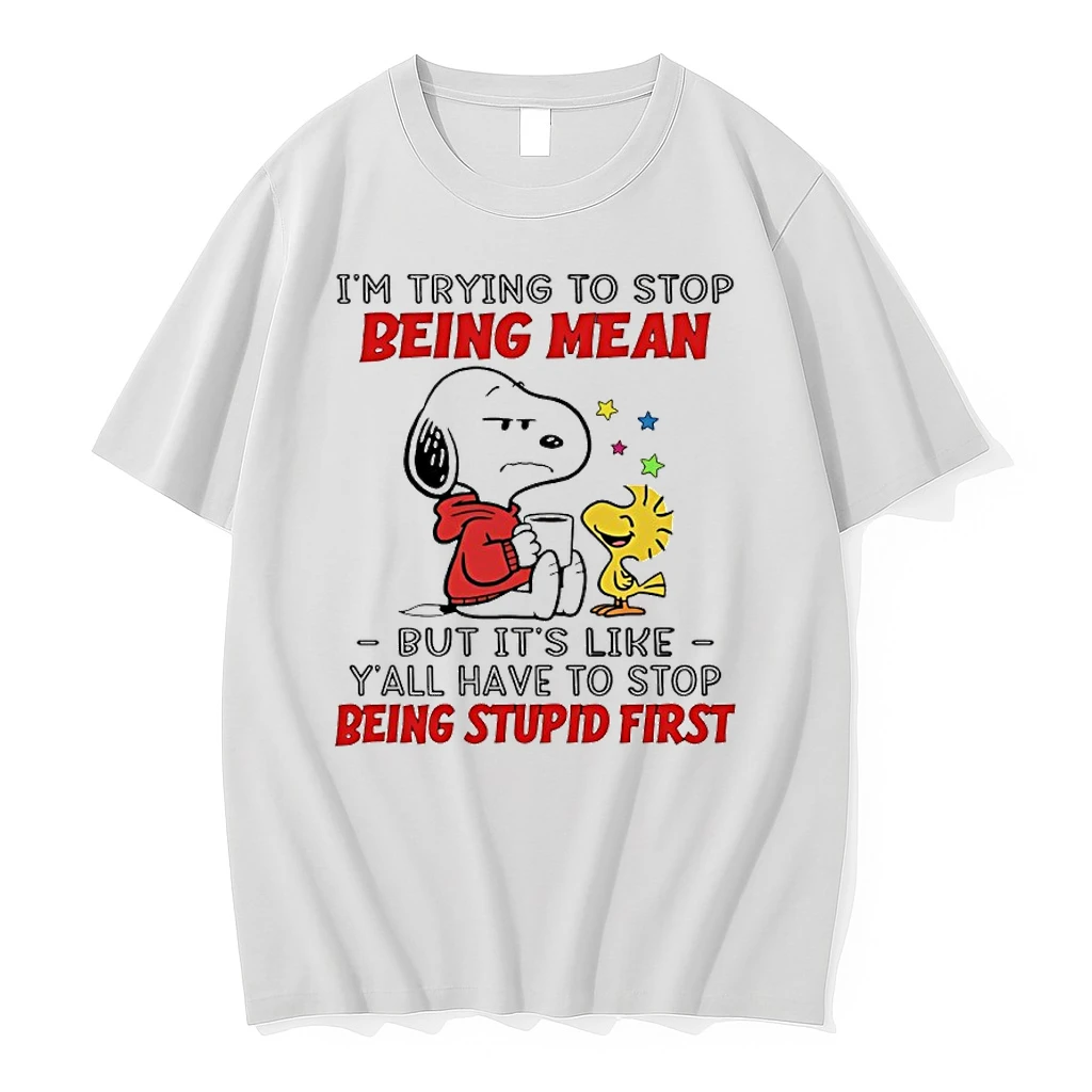 Snoopy And Woodstock Im Trying To Stop Being Mean But Its Like Yall Have To Stop Being Stupid First Shirts