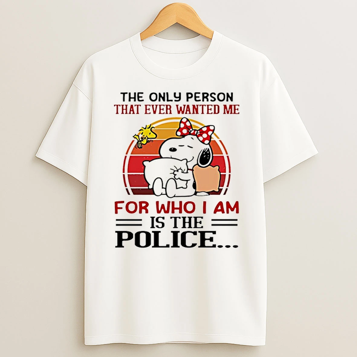 Snoopy And Woodstock The Only Person That Ever Wanted Me For Who I Am Is The Police Shirts