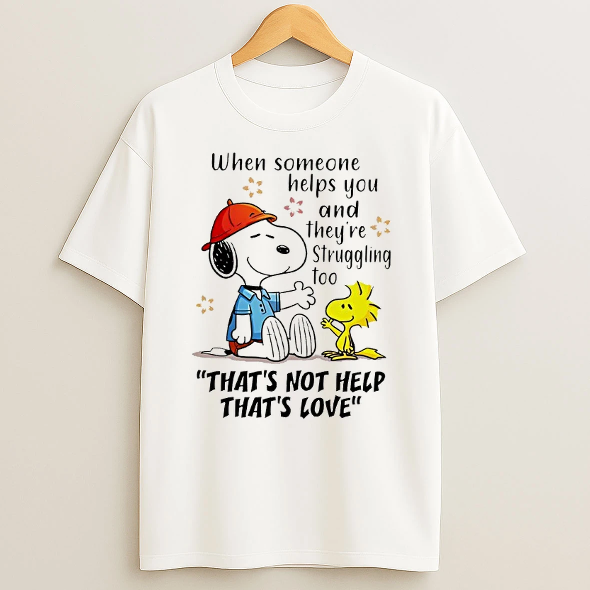 Snoopy And Woodstock When Someone Helps You And Theyre Struggling Too Thats Not Help Thats Love Shirts