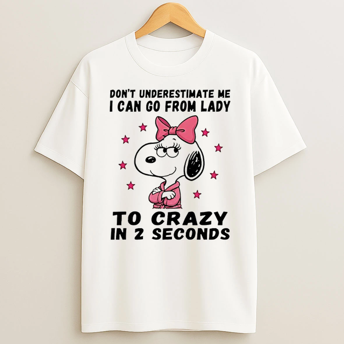 Snoopy Dont Underestimate Me I Can Go From Lady To Crazy In 2 Seconds Shirts