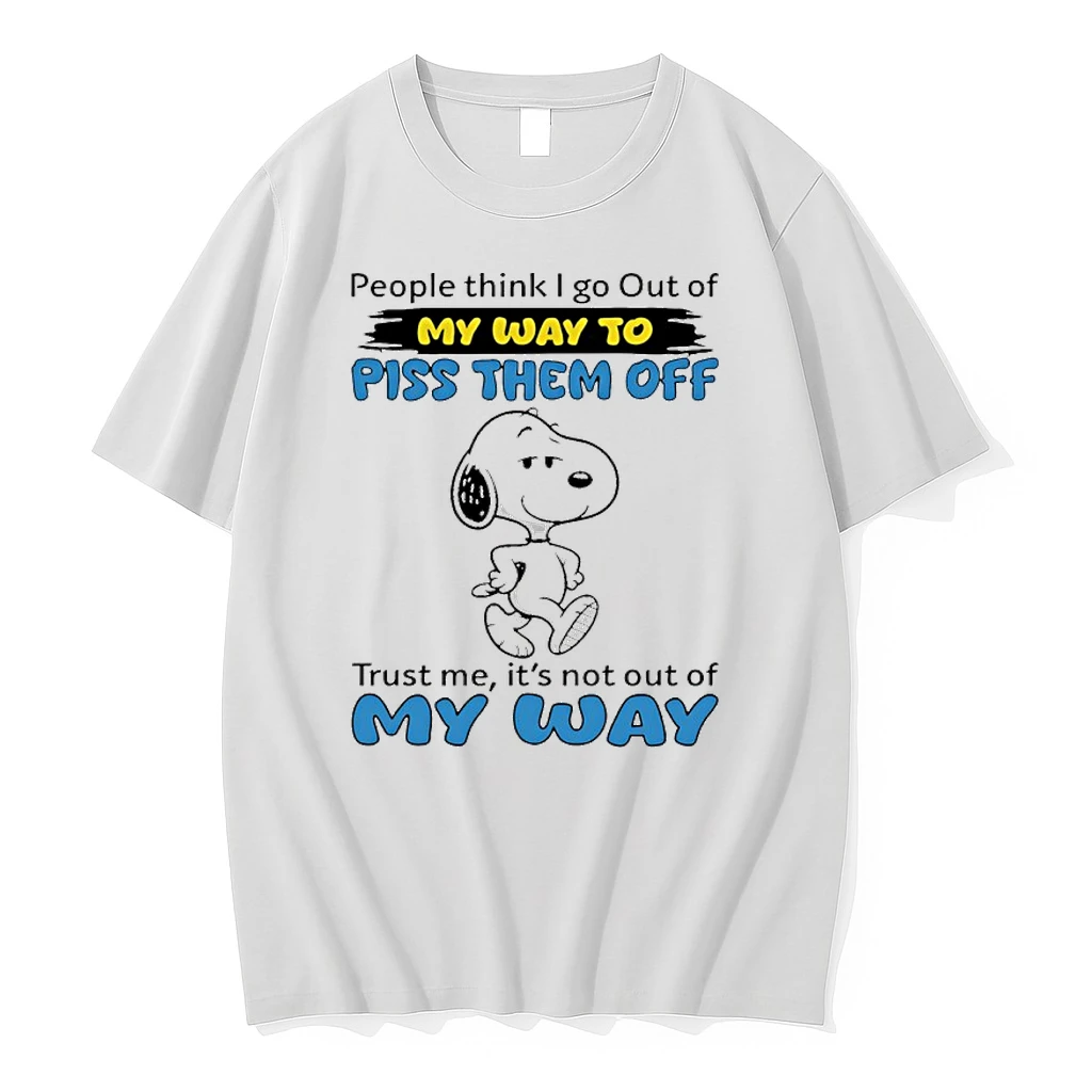 Snoopy People Think I Go Out Of My Way To Piss Them Off Trust Me Its Not Out Of My Way Shirts