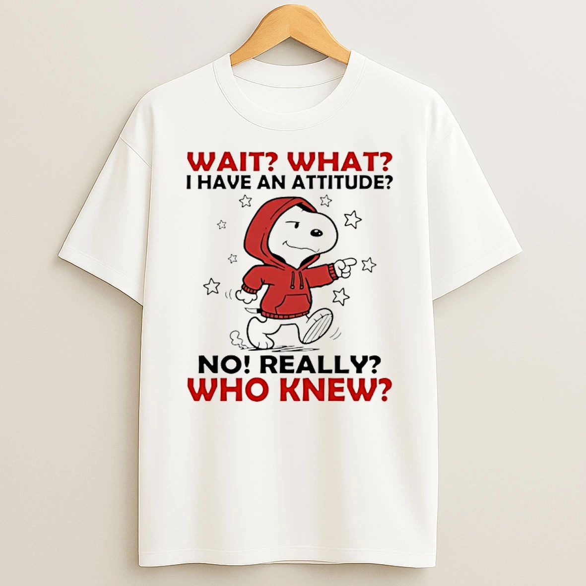 Snoopy Wait What I Have An Attitude No Really Who Knew Shirts
