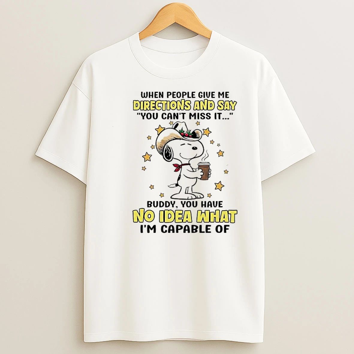 Snoopy When People Give %e2%95%ac%e2%95%9d%e2%95%ac%e2%95%a1 Directions And Say You Cant Miss It Buddy You Have No Idea What Im Capable Of Shirts
