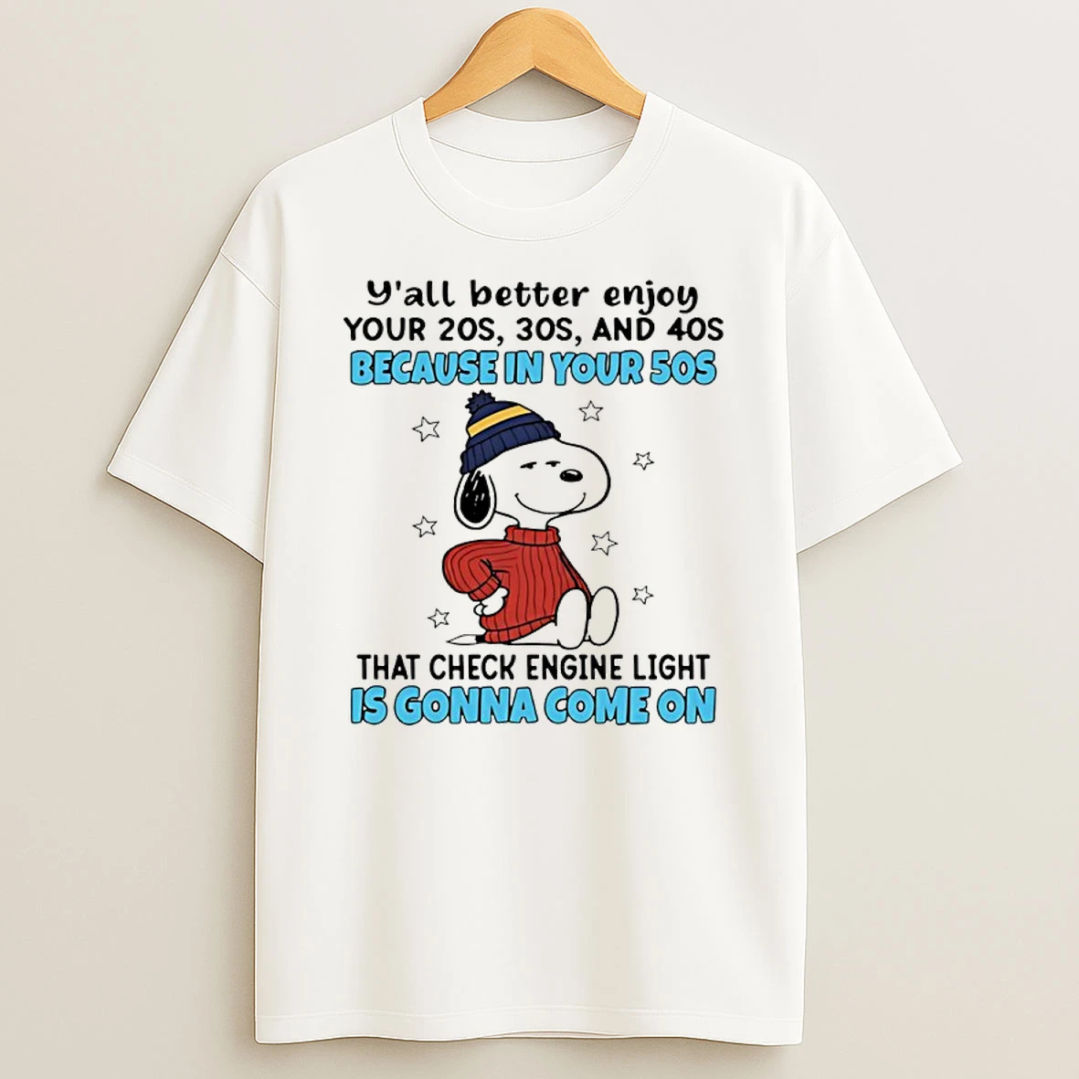 Snoopy Yall Better Enjoy Your 20s 30s And 40s Because In Your 50s That Check Engine Light Is Gonna Come On Shirts