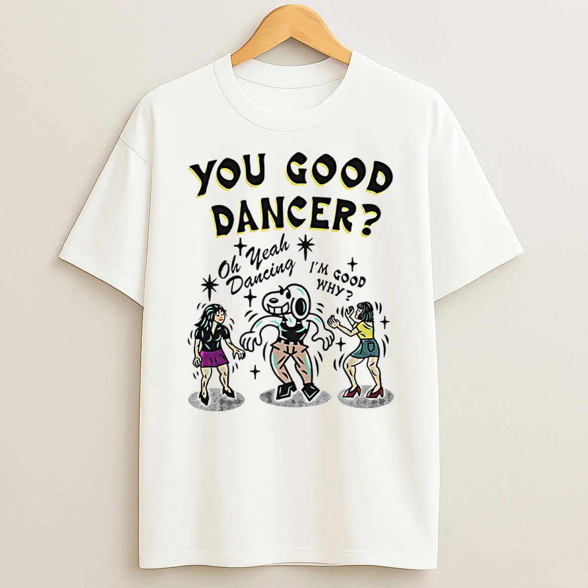 Snoopy You Good Dancer Oh Yeah Dancing Im Good Why Shirts