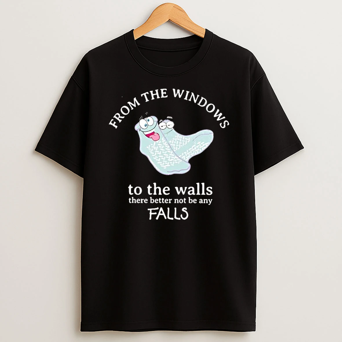 Socks From The Windows To The Walls There Better Not Be Any Falls Shirts