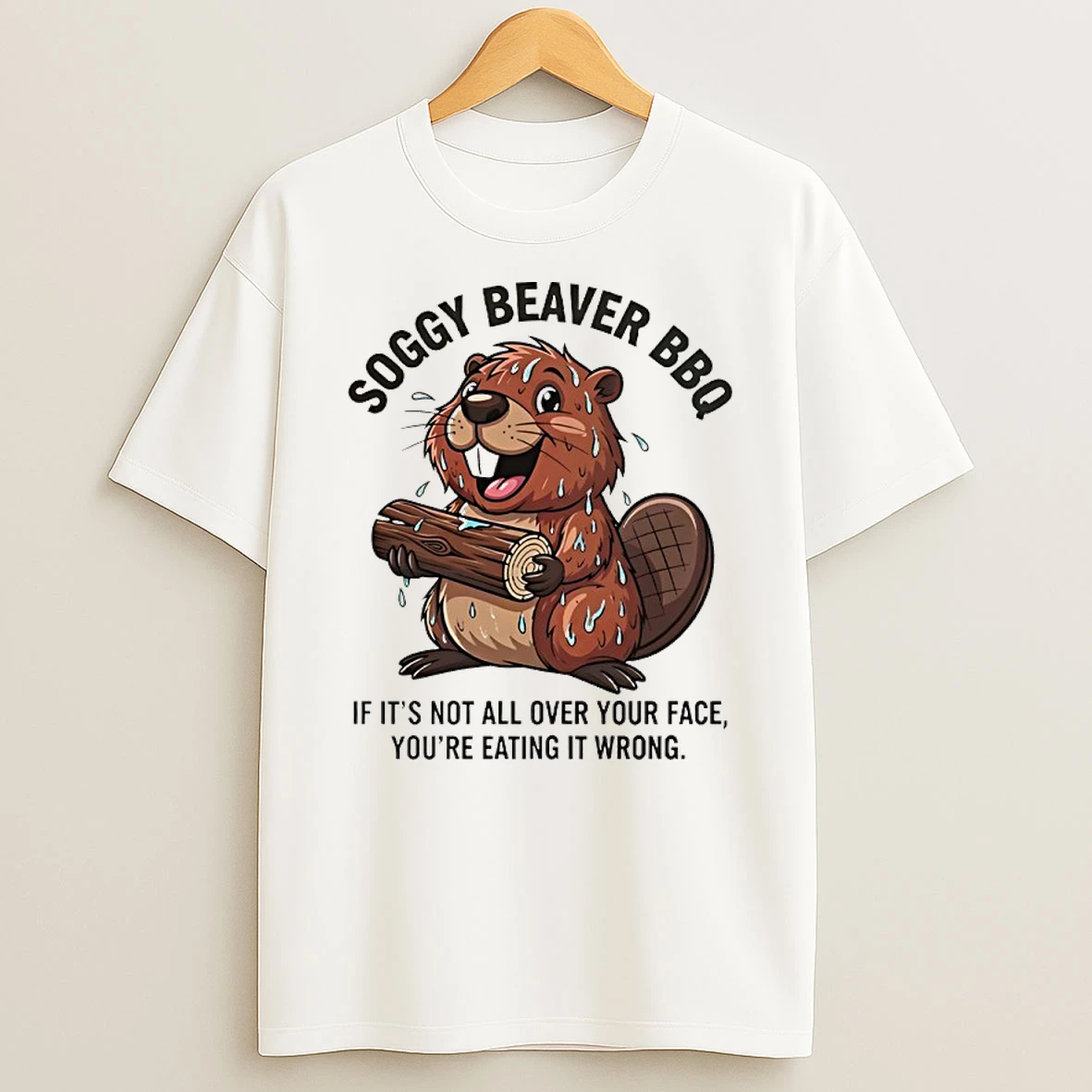 Soggy Beaver Bbq If Its Not All Over Your Face Youre Eating It Wrong Cute Shirts