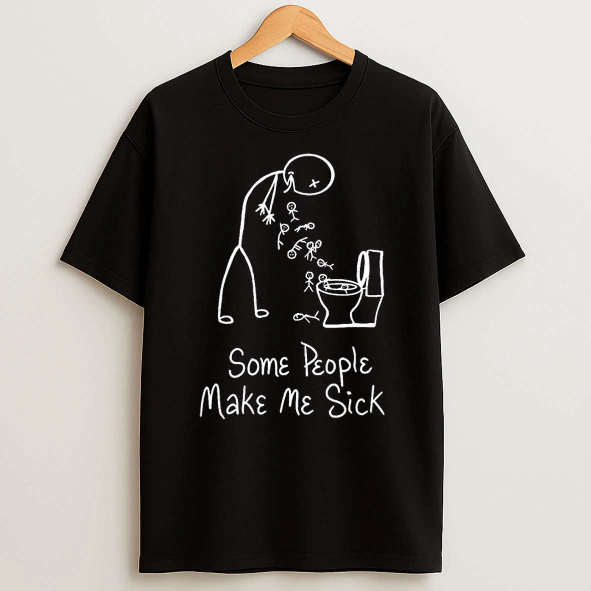 Some People Make Me Sick Shirts