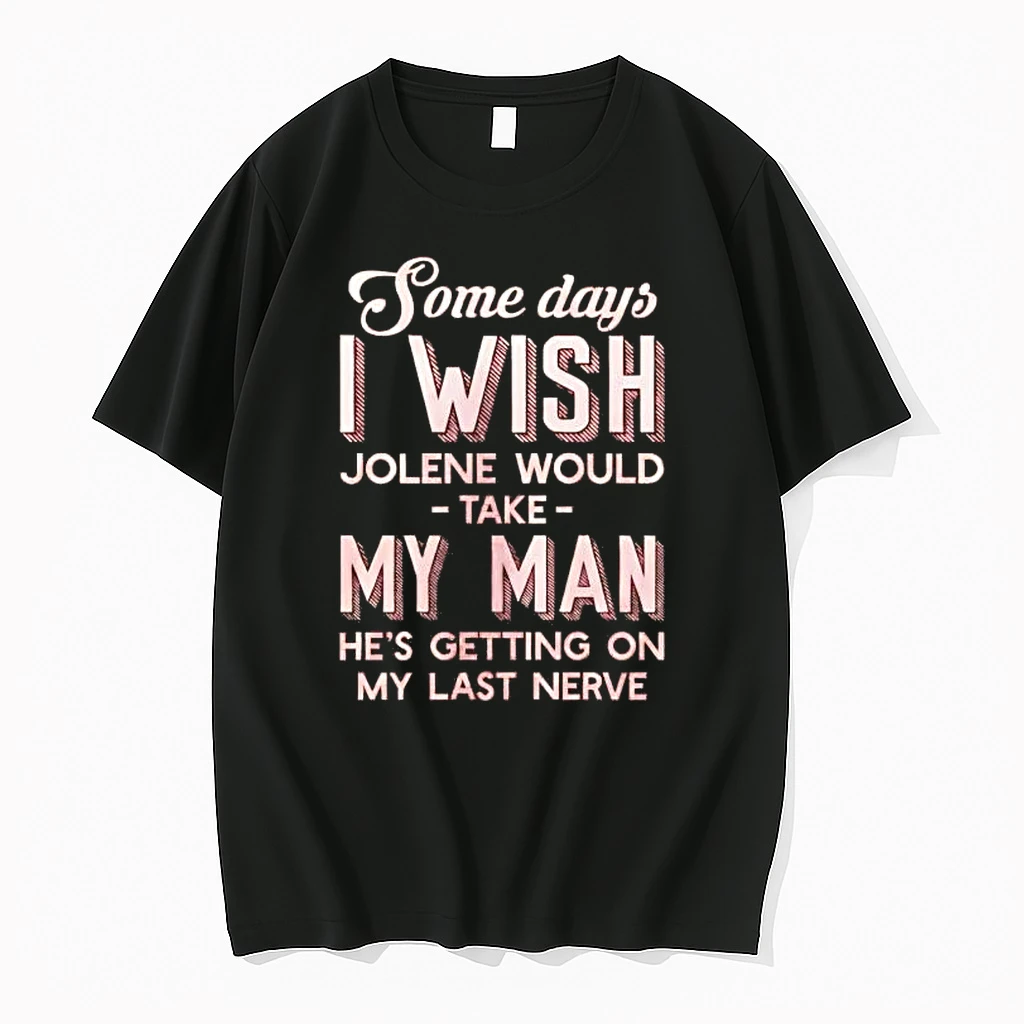 Some Days I Wish Jolene Would Take My Man Hes Getting On My Last Nerve Shirts