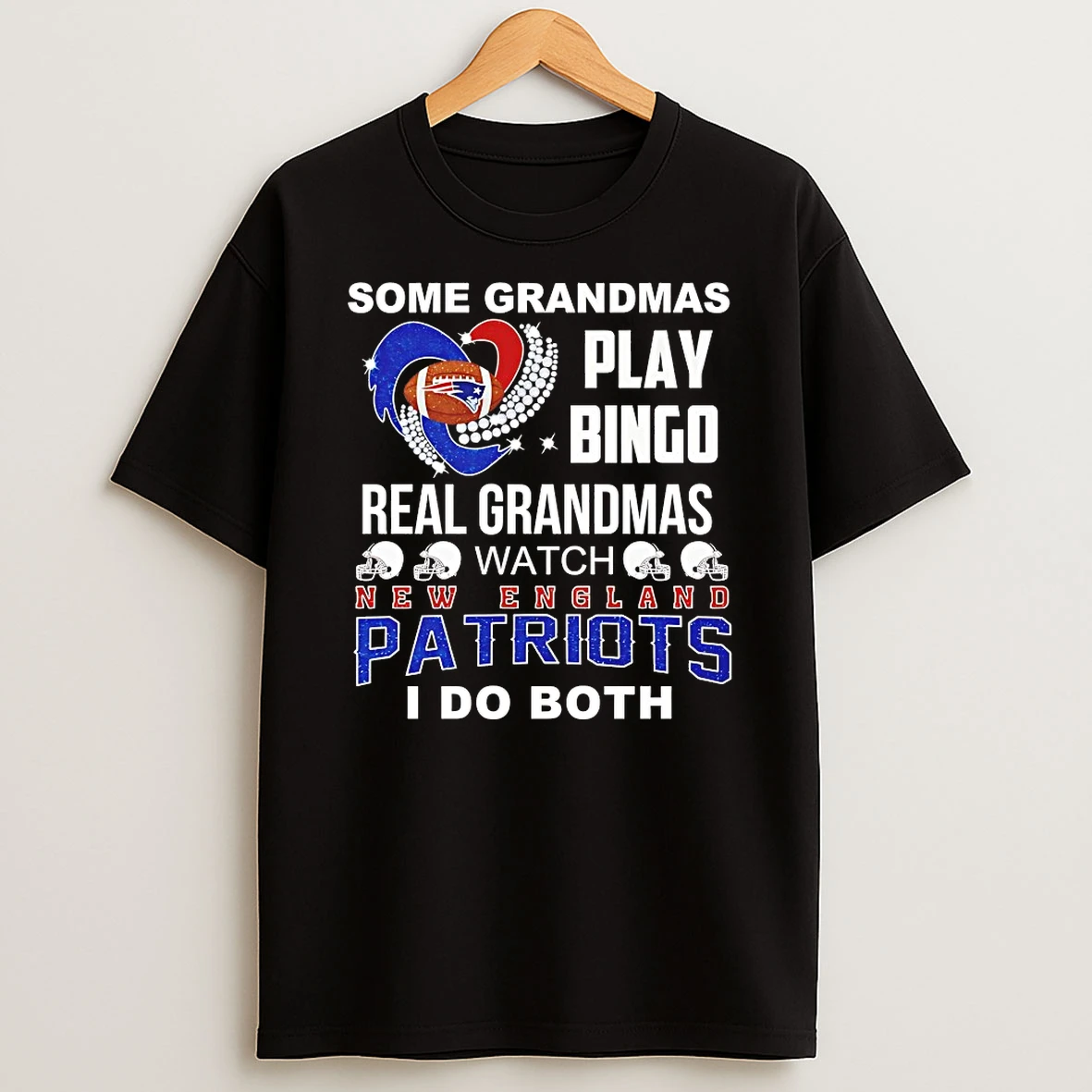 Some Grandmas Play Bingo Real Grandmas Watch New England Patriots I Do Both Shirts